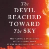 Garrett M. Graff Filosofi & Livsstil^The Devil Reached Toward the Sky: The Making and Unleashing of the Atomic Bomb - By The People Who Were There