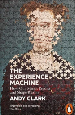 Andy Clark Teknikk & Vitenskap^The Experience Machine: How Our Minds Predict and Shape Reality