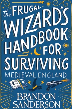 Brandon Sanderson Brandon Sanderson^The Frugal Wizard's Handbook for Surviving Medieval England