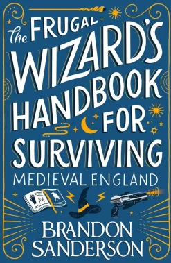 Brandon Sanderson The Frugal Wizard’s Handbook for Surviving Medieval England* Brandon Sanderson