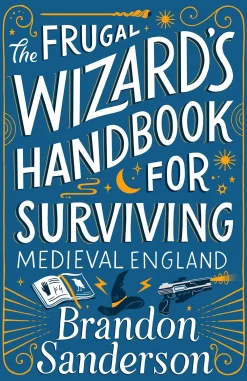 Brandon Sanderson Brandon Sanderson^The Frugal Wizard's Handbook for Surviving Medieval England