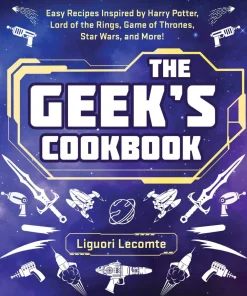Liguori Lecomte Kokebøker^The Geek's Cookbook: Easy Recipes Inspired by Harry Potter, Lord of the Rings, Game of Thrones, Star Wars, and More!