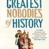 Adrian Bliss The Greatest Nobodies of History: Minor Characters from Major Moments* Humor