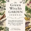 Arin Murphy-Hiscock The Green Witch's Garden Journal: From Herbs and Flowers to Mushrooms and Vegetables, Your Planner and Logbook for a Magical Garden* Kropp, Sinn, & Sjel