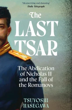 Tsuyoshi Hasegawa The Last Tsar: The Abdication of Nicholas II and the Fall of the Romanovs* Biografier