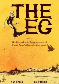 Jose Pimienta The Leg: The Remarkable Reappearance of Santa Anna's Disembodied Limb* Western