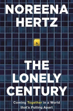 Noreena Hertz Filosofi & Livsstil^The Lonely Century: A Call to Reconnect