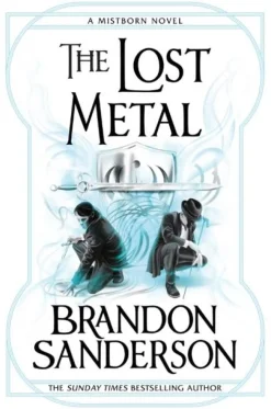 Brandon Sanderson Brandon Sanderson^The Lost Metal: A Mistborn Novel