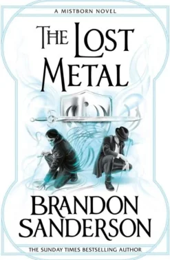 Brandon Sanderson The Lost Metal: A Mistborn Novel* Brandon Sanderson