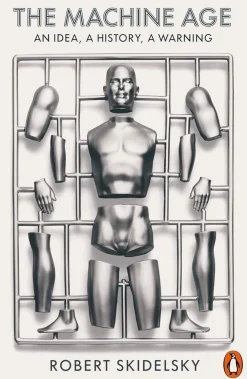 Robert Skidelsky Teknikk & Vitenskap^The Machine Age: An Idea, a History, a Warning