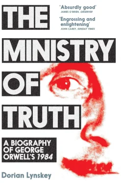 Dorian Lynskey The Ministry of Truth: A Biography of George Orwell's 1984* Biografier