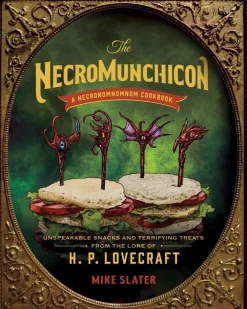 Mike Slater Kokebøker^The Necromunchicon: Unspeakable Snacks & Terrifying Treats from the Lore of H. P. Lovecraft