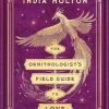 India Holton Historie^The Ornithologist's Field Guide to Love: Love's Academic Series Book 1