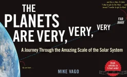 Mike Vago The Planets Are Very, Very, Very Far Away: A Journey Through the Amazing Scale of the Solar System* Teknikk & Vitenskap