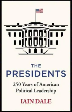 Iain Dale The Presidents: 250 Years of American Political Leadership* Biografier