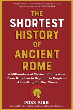 Ross King Historie|Filosofi & Livsstil^The Shortest History of Ancient Rome: A Millennium of Western Civilization, from Kingdom to Republic to Empire - A Retelling for Our Times