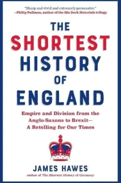 James Hawes The Shortest History of England: Empire and Division from the Anglo-Saxons to Brexit - A Retelling for Our Times* Historie|Filosofi & Livsstil
