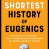 Erik Peterson The Shortest History of Eugenics: From "Science" to Atrocity - How a Dangerous Movement Shaped the World, and Why It Persists* Historie|Filosofi & Livsstil