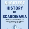 Mart Kuldkepp The Shortest History of Scandinavia: 14,000 Years from the Stone Age and the Vikings to the Happiest Nations in the World* Historie|Filosofi & Livsstil