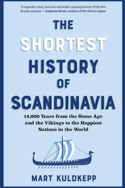 Mart Kuldkepp The Shortest History of Scandinavia: 14,000 Years from the Stone Age and the Vikings to the Happiest Nations in the World* Historie|Filosofi & Livsstil