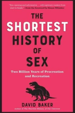 David Baker The Shortest History of Sex: Two Billion Years of Procreation and Recreation* Teknikk & Vitenskap