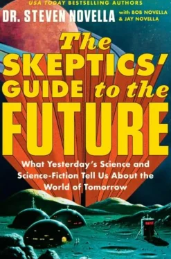 Steven Novella Teknikk & Vitenskap|Filosofi & Livsstil^The Skeptics' Guide to the Future