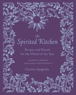 Carmen Spagnola The Spirited Kitchen: Recipes and Rituals for the Wheel of the Year* Kokebøker