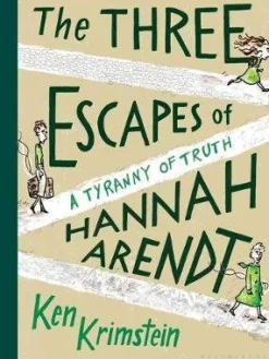 Ken Krimstein The Three Escapes of Hannah Arendt: A Tyranny of Truth* Biografier