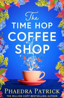 Phaedra Patrick Historie|Romantikk^The Time Hop Coffee Shop: The new magical uplifting read perfect to curl up with this autumn