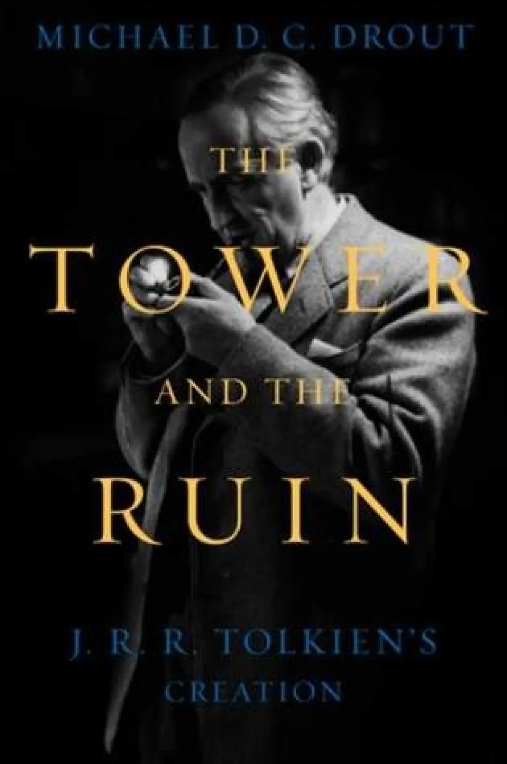 Michael DC Drout Biografier^The Tower and the Ruin: J.R.R. Tolkien's Creation