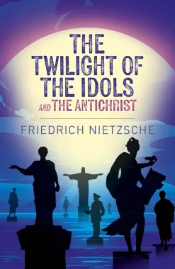 Frederich Nietzsche The Twilight of the Idols and The Antichrist* Kropp, Sinn, & Sjel