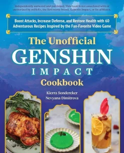 Kierra Sonderkerer The Unofficial Genshin Impact Cookbook: Boost Attacks, Increase Defense, and Restore Your Health with 60 Adventurous Recipes from the Fan-Favorite Video Game* Kokebøker