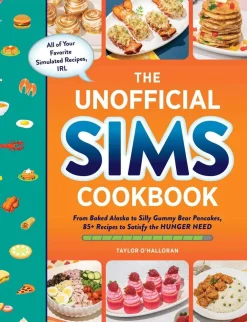 Taylor O'Halloran The Unofficial Sims Cookbook: From Baked Alaska to Silly Gummy Bear Pancakes, 85+ Recipes to Satisfy the Hunger Need* Kokebøker