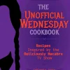 Iphigenia Jones The Unofficial Wednesday Cookbook: Recipes Inspired by the Deliciously Macabre TV Show* Kokebøker