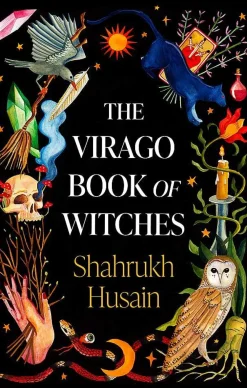 Shahrukh Husain The Virago Book Of Witches* Kropp, Sinn, & Sjel