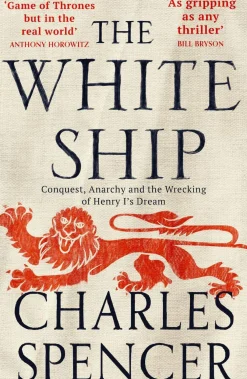 Charles Spencer The White Ship: Conquest, Anarchy and the Wrecking of Henry I's Dream* Biografier