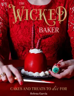 Helena Garcia Kokebøker^The Wicked Baker: Cakes and Treats to Die For