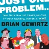 Brian Gewirtz Biografier|Humor^There's Just One Problem...: True Tales from the Former, One-Time, 7th Most Powerful Person in the WWE