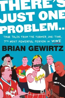 Brian Gewirtz Biografier|Humor^There's Just One Problem...: True Tales from the Former, One-Time, 7th Most Powerful Person in the WWE