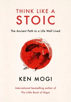 Ken Mogi Think Like a Stoic: The Ancient Path to a Life Well Lived* Filosofi & Livsstil