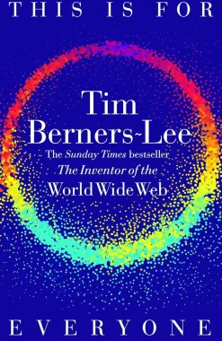 Tim Berners-Lee This Is for Everyone* Teknikk & Vitenskap|Biografier