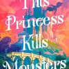 Ry Herman Lgbtq+^This Princess Kills Monsters: The Misadventures of a Fairy-Tale Stepsister: A Novel