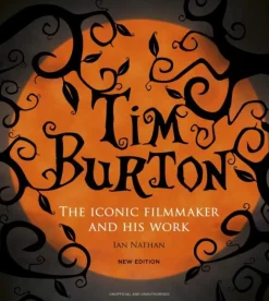 Ian Nathan Biografier^Tim Burton: The Iconic Filmmaker and His Work