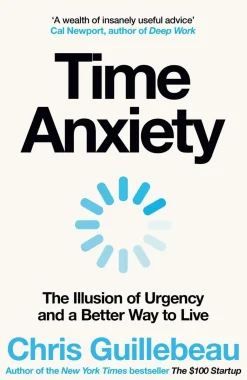 Chris Guillebeau Time Anxiety: The Illusion of Urgency and a Better Way to Live* Teknikk & Vitenskap