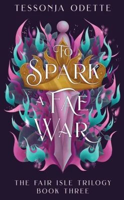 Tessonja Odette To Spark a Fae War: The unforgettable conclusion to the fae romantasy series, The Fair Isle Trilogy* Romantikk