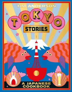 Tim Anderson Kokebøker^Tokyo Stories: A Japanese Cookbook