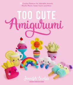 Jennifer Santos Strikkeoppskrifter^Too Cute Amigurumi: 30 Crochet Patterns for Adorable Animals, Playful Plants, Sweet Treats and More