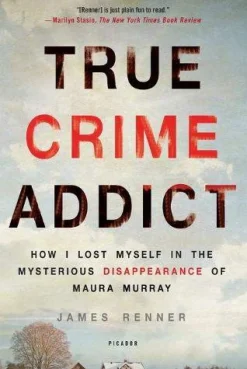 James Renner Biografier^True Crime Addict: How I Lost Myself in the Mysterious Disappearance of Maura Murray