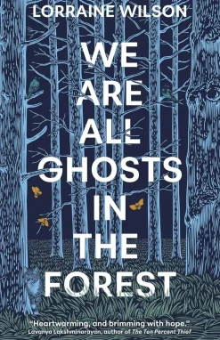 Lorraine Wilson Science Fiction^We Are All Ghosts in the Forest: Volume 1