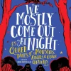 Alexandra Villasante We Mostly Come Out at Night: 15 Queer Tales of Monsters, Angels & Other Creatures* Lgbtq+